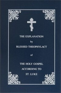 Explanation of the Gospel of Luke by St. Theophylact of Ochrid