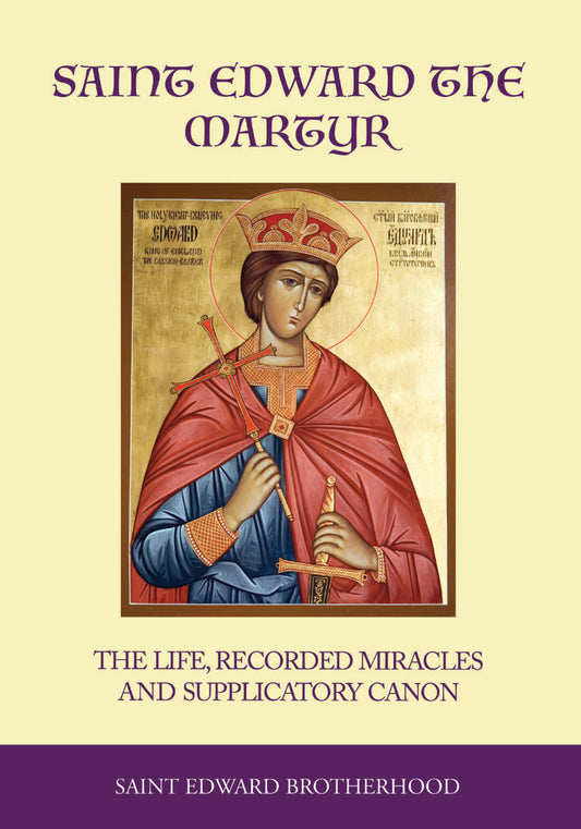 Saint Edward the Martyr: The Life, Recorded Miracles and Supplicatory Canon