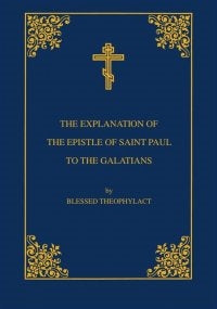 Explanation of the Epistle of St. Paul to the Galatians by St. Theophylact of Ochrid